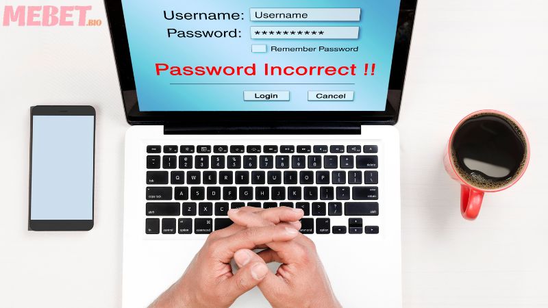 Nguyên nhân phổ biến quên mật khẩu Mebet