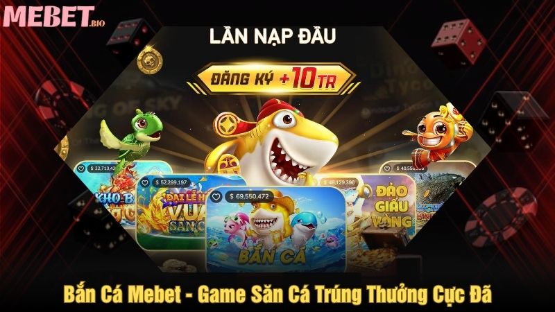 Bắn cá Mebet - Game săn cá trúng thưởng cực đã