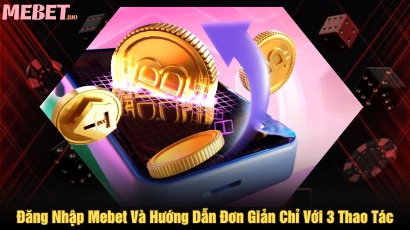 Đăng nhập Mebet và Hướng dẫn đơn giản