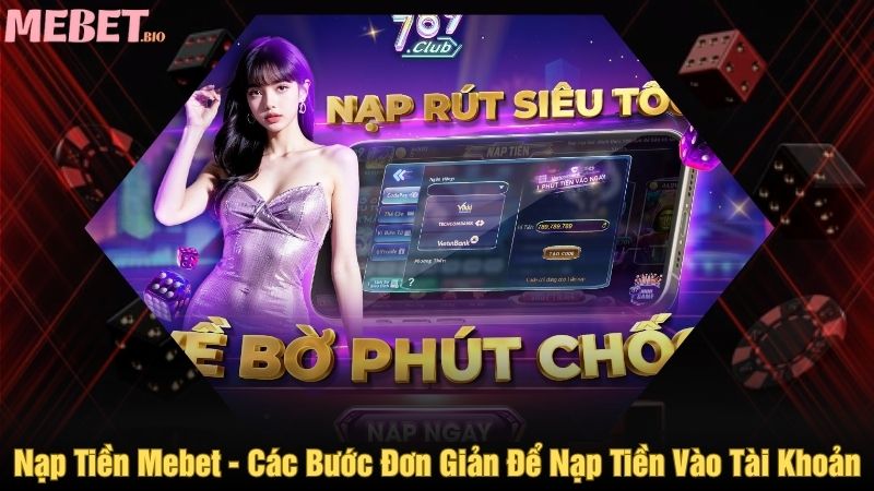 Nạp tiền Mebet - Các bước đơn giản để nạp tiền vào tài khoản