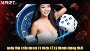 Quên mật khẩu Mebet và cách xử lý nhanh chóng nhất