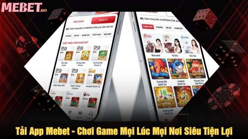 Tải app Mebet - Chơi game mọi lúc mọi nơi siêu tiện lợi