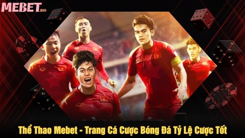 Thể thao Mebet - Trang cá cược bóng đá, thể thao tỷ lệ cược tốt